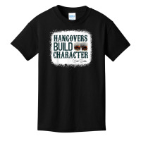 Hangovers Build Character Funny Quote Classic Costume T Shirt Basic Youth T-shirt | Artistshot