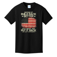 Instead Of Build Back Better How About Just Put It Back 2022 T Shirt Basic Youth T-shirt | Artistshot