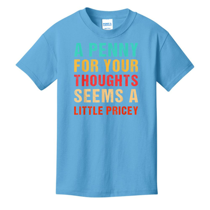 Funny Penny For Your Thoughts Seems Little Pricey Sarcastic T Shirt Basic Youth T-shirt | Artistshot