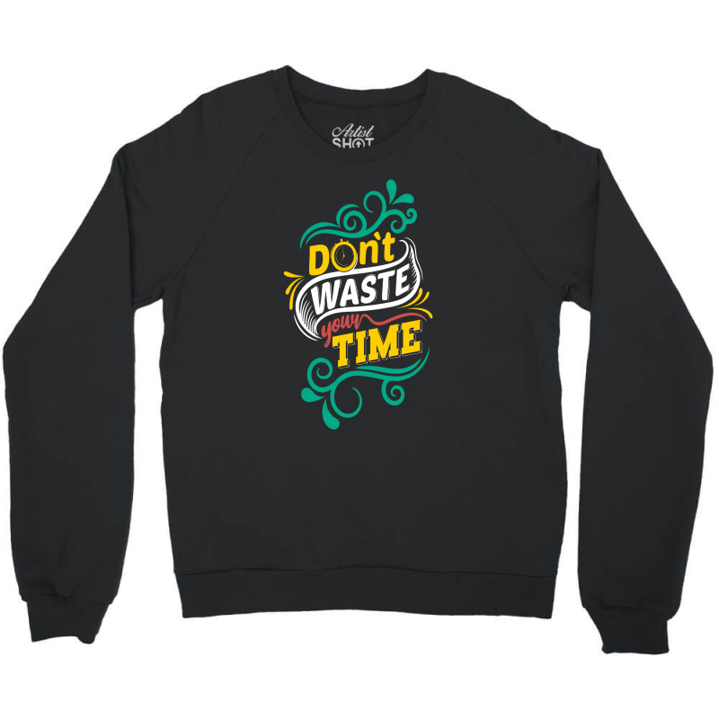 Do Not Waste You Time Crewneck Sweatshirt by chris299 | Artistshot