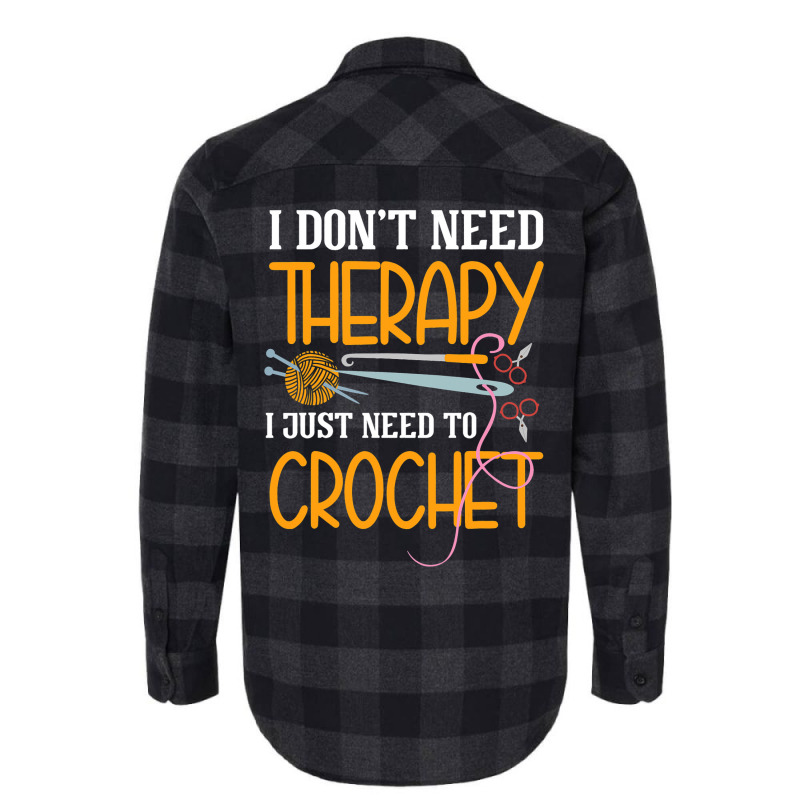 I Dont Need Therapy I Just Need To Crochet I Croch Flannel Shirt | Artistshot