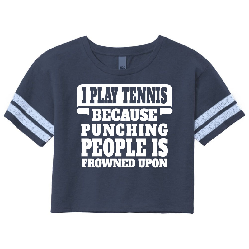 I Play Tennis Punching People Is Frowned Upon Scorecard Crop Tee | Artistshot