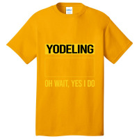 Yodeling T Shirtfunny Yes I Do Yodeling Yodel T Shirt Basic T-shirt | Artistshot