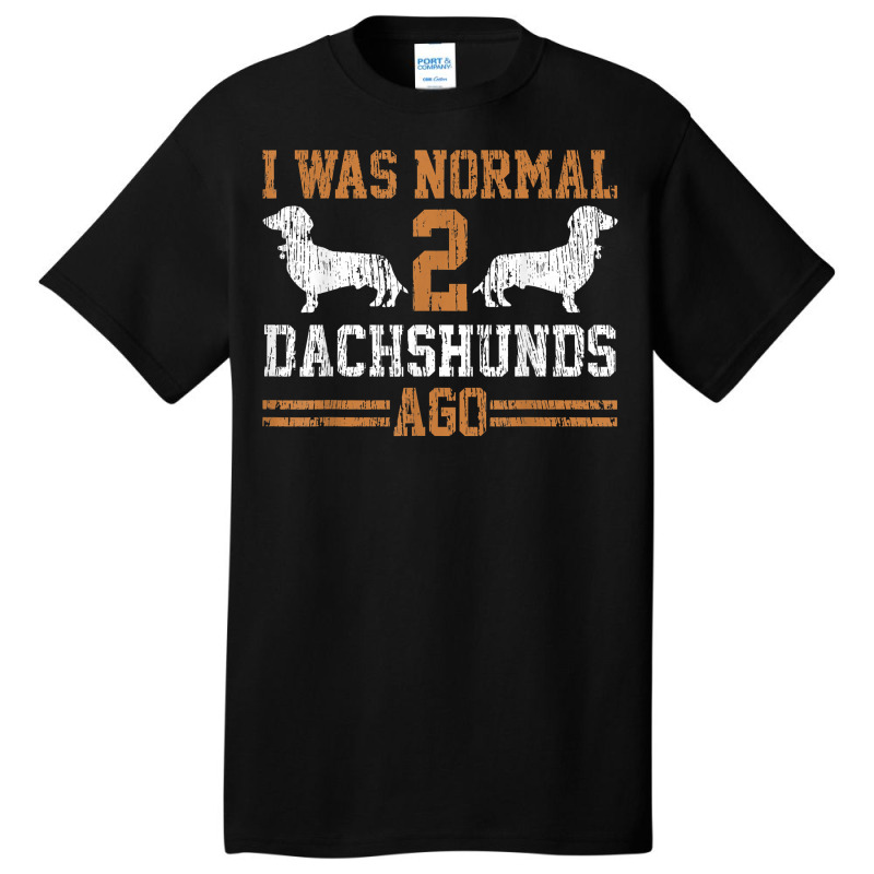 Dachshund Wiener I Was Normal 2 Two Dog Vintage T Shirt Basic T-shirt | Artistshot