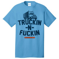 Truckin N Fuckin T Shirt Basic T-shirt | Artistshot