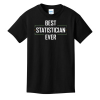 Teacher Best Statistician Ever Statistics Funny Apparel Basic Youth T-shirt | Artistshot