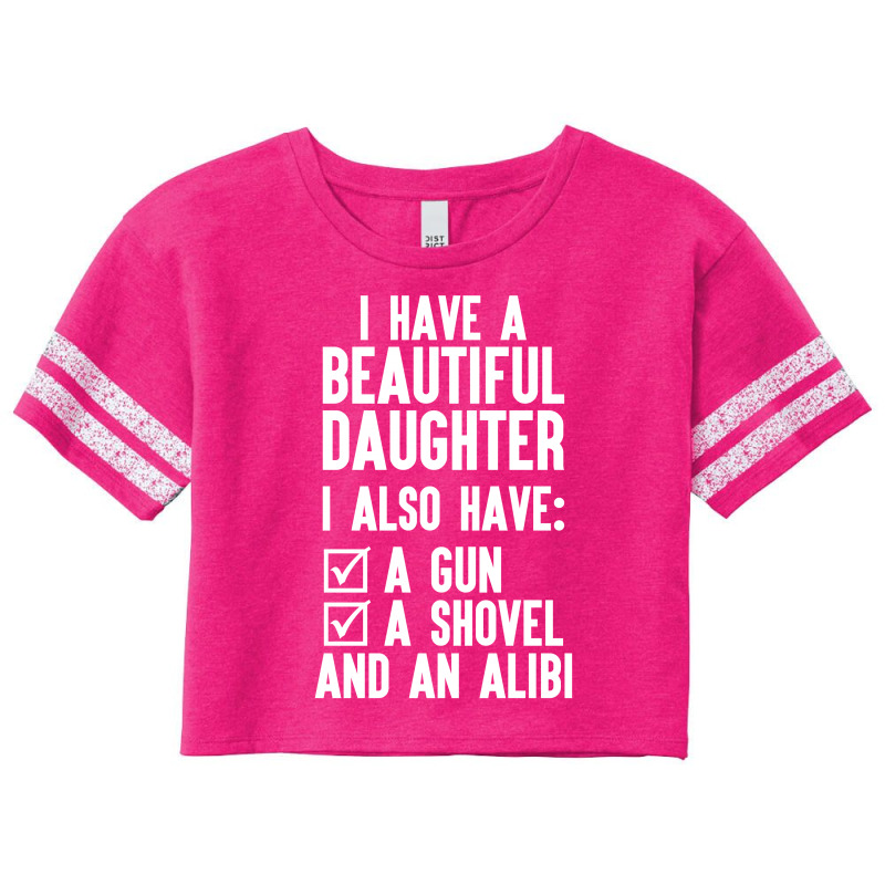 I Have A Beautiful Daughter, I Also Have: A Gun, A Shovel And An Alibi Scorecard Crop Tee | Artistshot