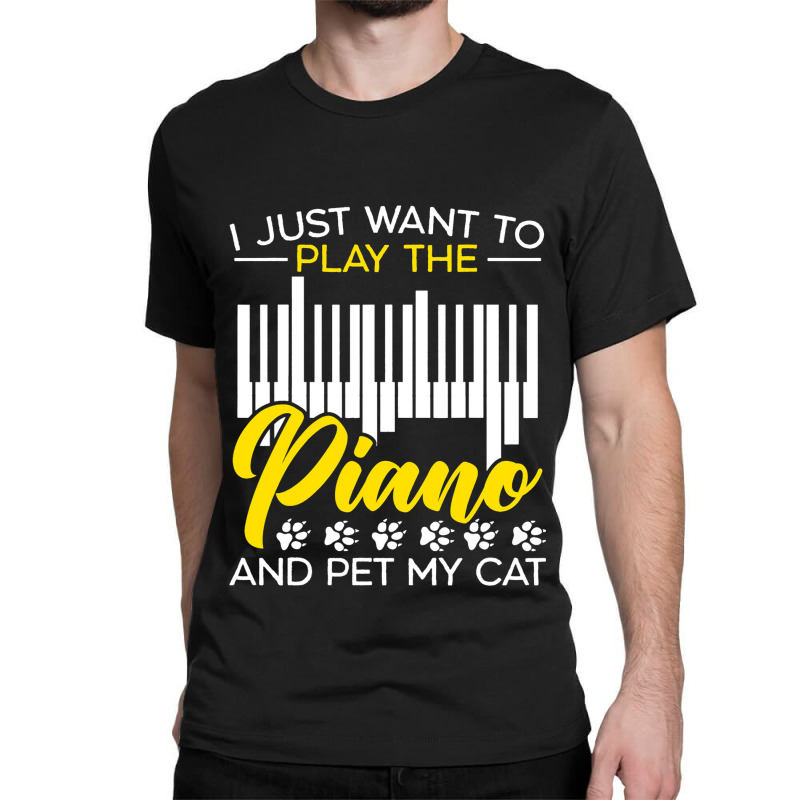 I Just Want To Play The Piano And Pet My Cat Piani Classic T-shirt | Artistshot