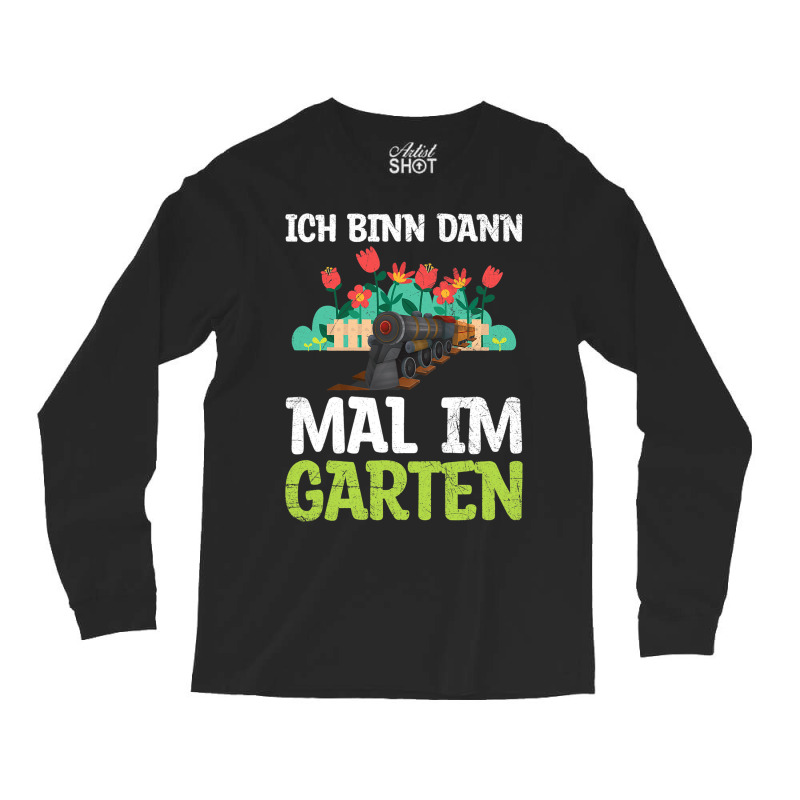 Ich Bin Dann Mal Im Garten Garden Train Model Rail Long Sleeve Shirts | Artistshot