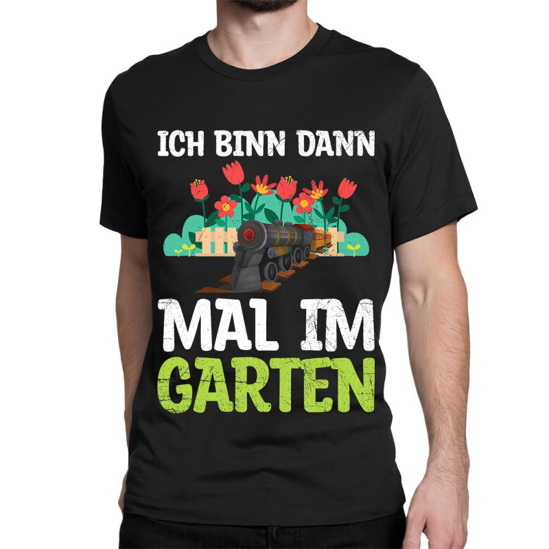 Ich Bin Dann Mal Im Garten Garden Train Model Rail Classic T-shirt | Artistshot