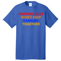 Sniffing Glue Won't Keep Basic T-shirt | Artistshot