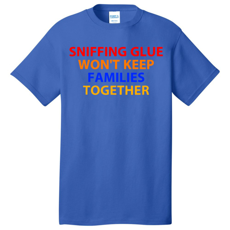 Sniffing Glue Won't Keep Basic T-shirt | Artistshot