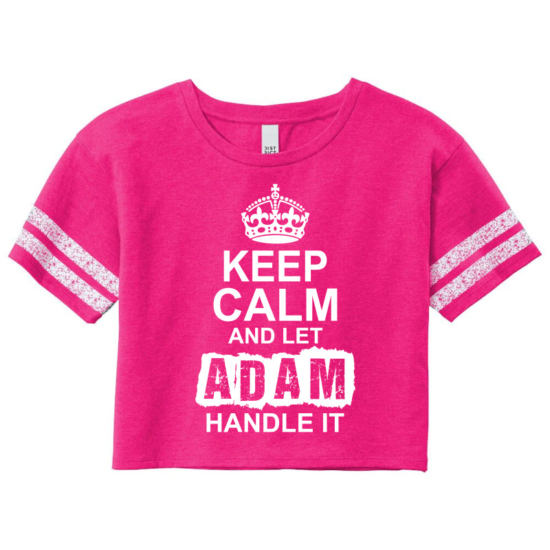 Keep Calm And Let Adam Handle It Scorecard Crop Tee by tshiart | Artistshot