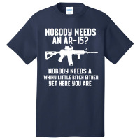 Nobody Needs An Ar 15 Basic T-shirt | Artistshot