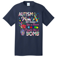 Autism Mom Not Fragile Like A Flower Fragile Like Bomb Basic T-shirt | Artistshot