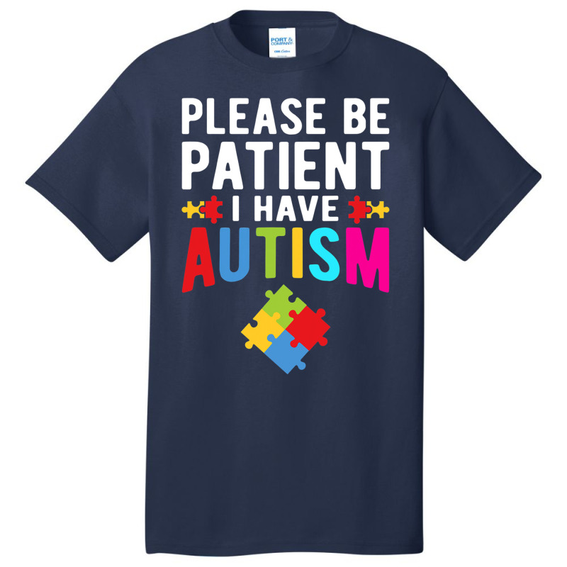 I Have Autism Please Be Patient Autism Awareness Day Basic T-shirt by mrlee | Artistshot