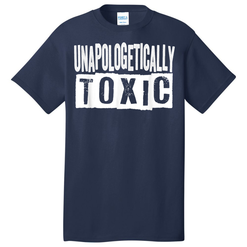 Unapologetically Toxic T Shirt Basic T-shirt by James William | Artistshot