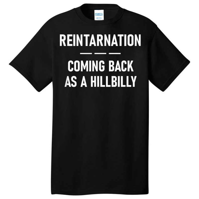 Reintarnation Coming Back As A Hillbilly, Funny, Jokes T Shirt Basic T-shirt by h.avenaver | Artistshot