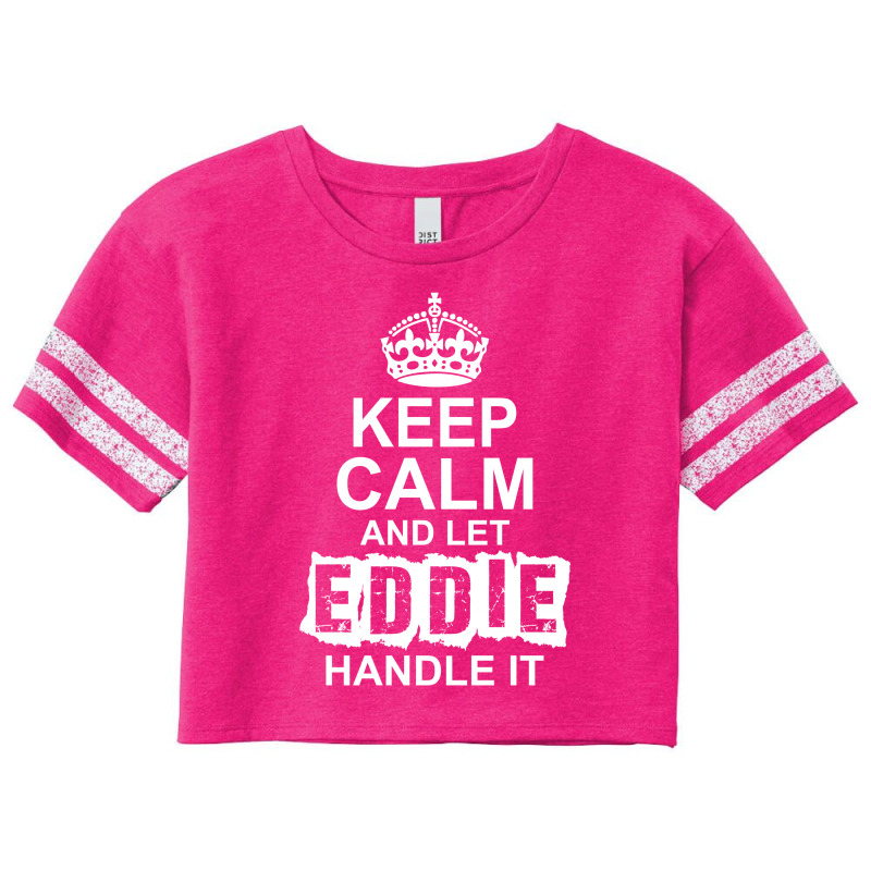 Keep Calm And Let Eddie Handle It Scorecard Crop Tee by tshiart | Artistshot