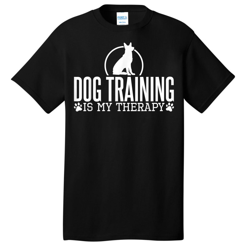 Dog Training Is My Therapy, Dog Trainers Agility Dogs T Shirt Basic T-shirt by maionexzweddel1i | Artistshot