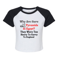 Why Are There Pyramids In Egypt  They Were Too Heavy To Carry To Engla Raglan Crop Top | Artistshot