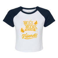 The Best Beers Are The Ones We Drink With Friends - Funny Quote Gift Raglan Crop Top | Artistshot