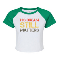 His Dream Still Matters Martin Luther King Day Human Rights T Shirt Raglan Crop Top | Artistshot