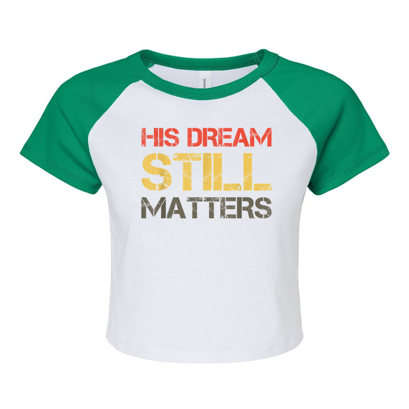 His Dream Still Matters Martin Luther King Day Human Rights T Shirt Raglan Crop Top by cm-arts | Artistshot