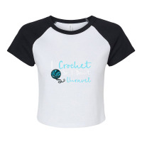 Crochet I Crochet So I Don't Unravel Ball Yarn Raglan Crop Top | Artistshot