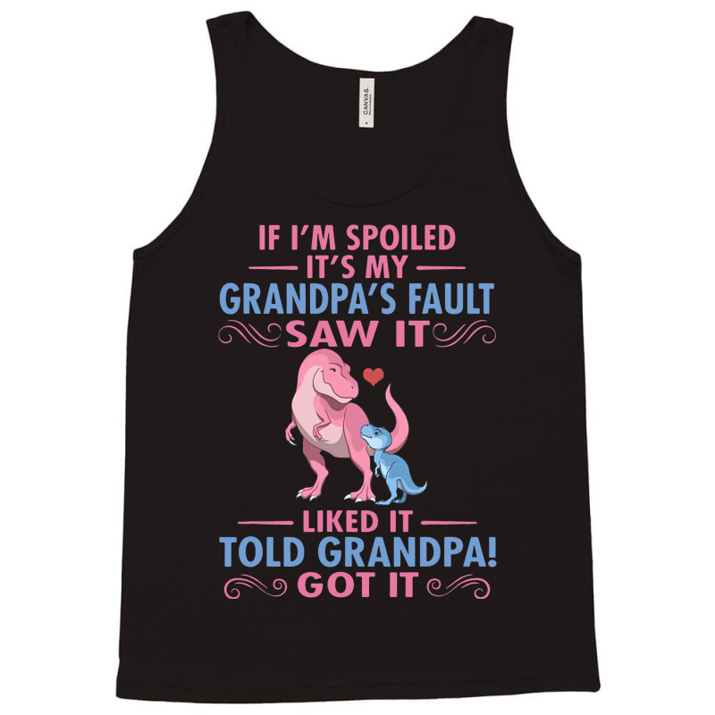 If Im Spoiled Its My Grandpas Fault Saw It Funny D Tank Top | Artistshot