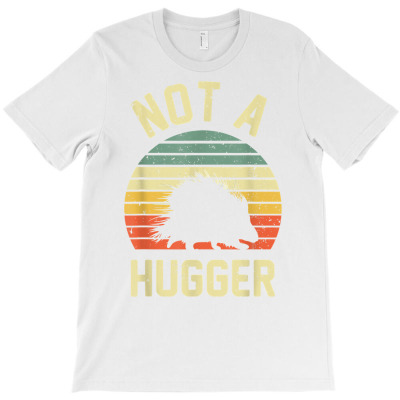 Vintage Not A Hugger Shirt   Funny Porcupine T Shirt T-shirt Designed By Annamarie Mueller