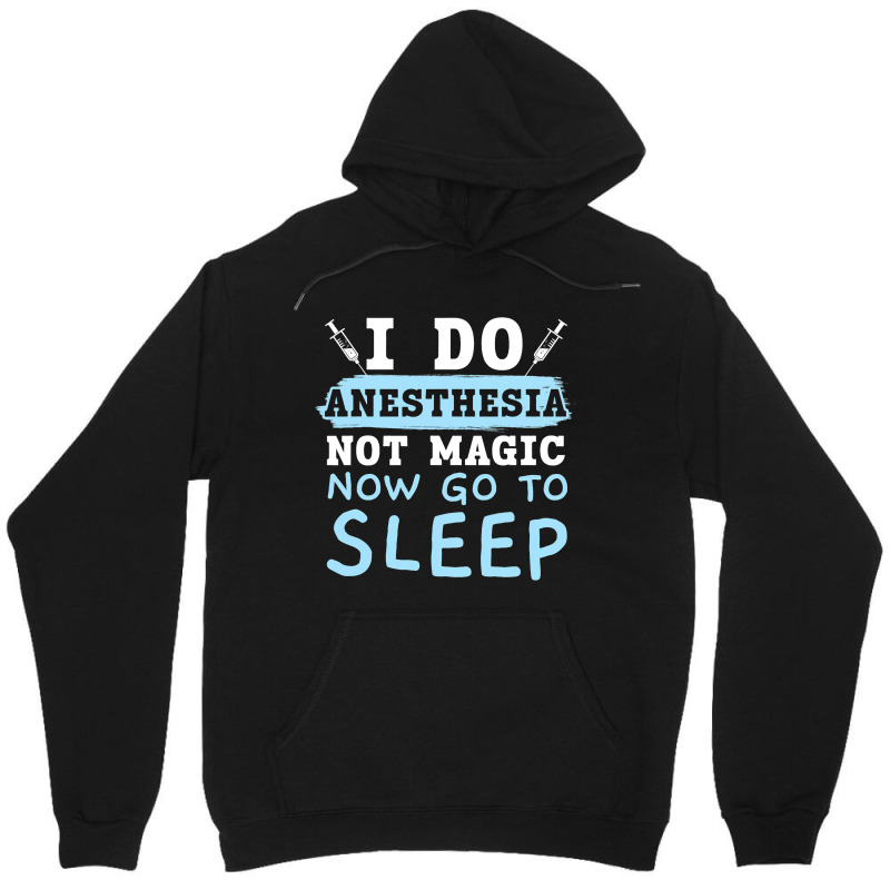 I Do Anesthesia Not Magic Now Go To Sleep Anesthet Unisex Hoodie | Artistshot