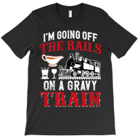 Im Going Off The Rails On A Gravy Train T-shirt | Artistshot