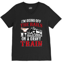 Im Going Off The Rails On A Gravy Train V-neck Tee | Artistshot