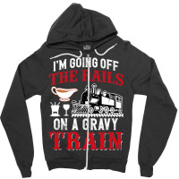 Im Going Off The Rails On A Gravy Train Zipper Hoodie | Artistshot