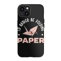 Id Rather Be Folding Paper Origami Master Paper Fo Iphone 13 Case | Artistshot