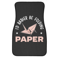 Id Rather Be Folding Paper Origami Master Paper Fo Front Car Mat | Artistshot