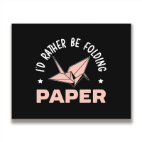 Id Rather Be Folding Paper Origami Master Paper Fo Metal Print Horizontal | Artistshot