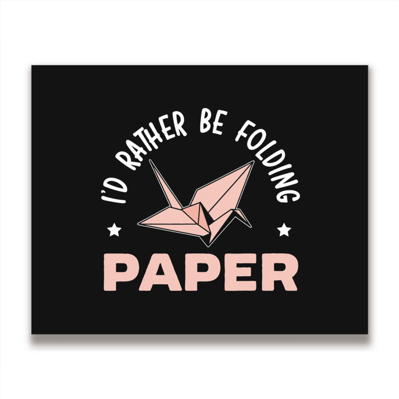 Id Rather Be Folding Paper Origami Master Paper Fo Metal Print Horizontal | Artistshot