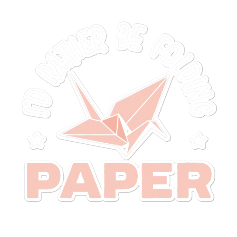 Id Rather Be Folding Paper Origami Master Paper Fo Sticker | Artistshot