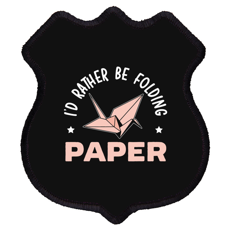 Id Rather Be Folding Paper Origami Master Paper Fo Shield Patch | Artistshot