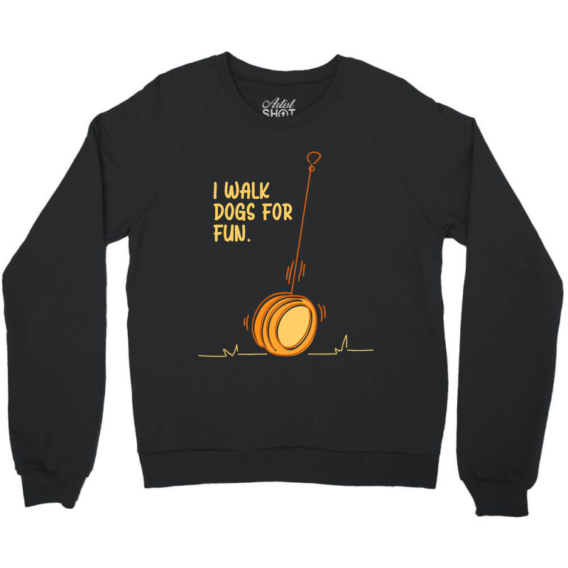 I Walk Dogs For Fun Circular Object Yoyo Toy Crewneck Sweatshirt | Artistshot