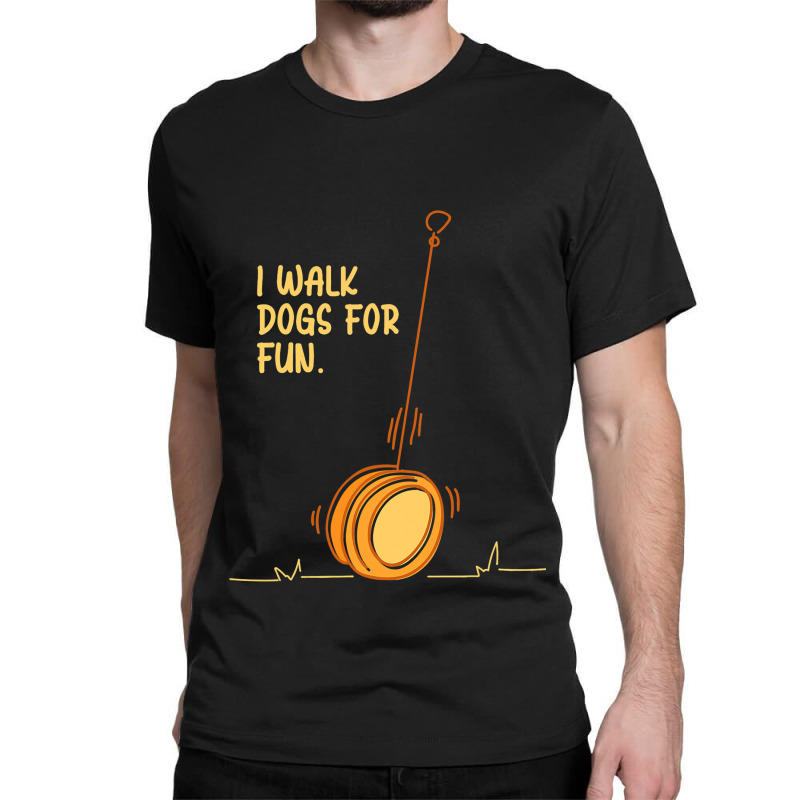 I Walk Dogs For Fun Circular Object Yoyo Toy Classic T-shirt | Artistshot