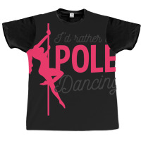 Id Rather Be Pole Dancing Design Pole Dancing 1 Graphic T-shirt | Artistshot