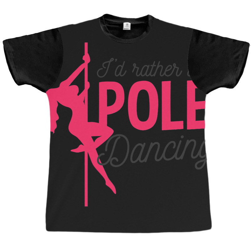 Id Rather Be Pole Dancing Design Pole Dancing 1 Graphic T-shirt | Artistshot