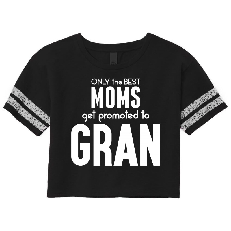 Only The Best Moms Get Promoted To Gran Scorecard Crop Tee | Artistshot