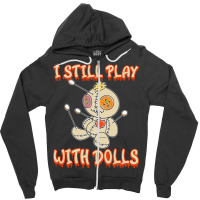 I Still Play With Dolls Creepy Voodoo Halloween Zipper Hoodie | Artistshot