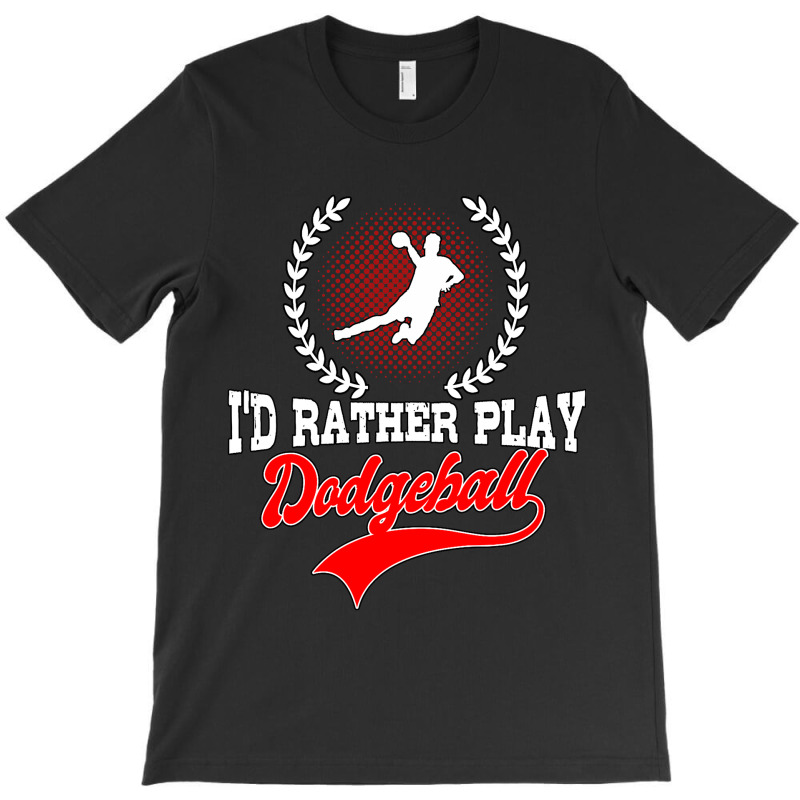 Id Rather Play Dodgeball Player Gift Dodgeball T-shirt | Artistshot