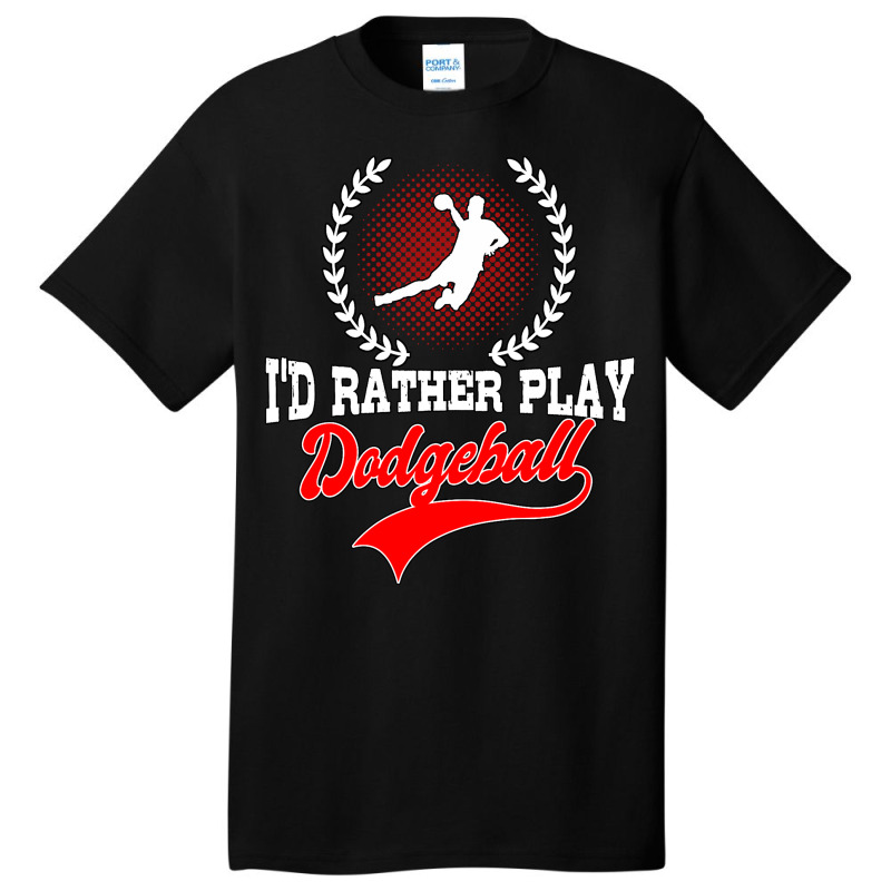 Id Rather Play Dodgeball Player Gift Dodgeball Basic T-shirt | Artistshot