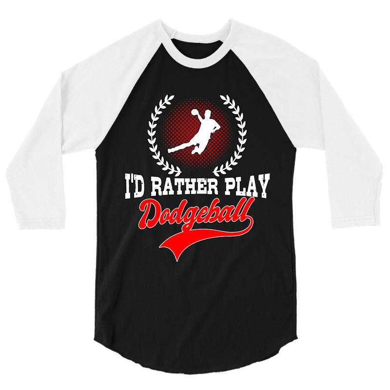 Id Rather Play Dodgeball Player Gift Dodgeball 3/4 Sleeve Shirt | Artistshot